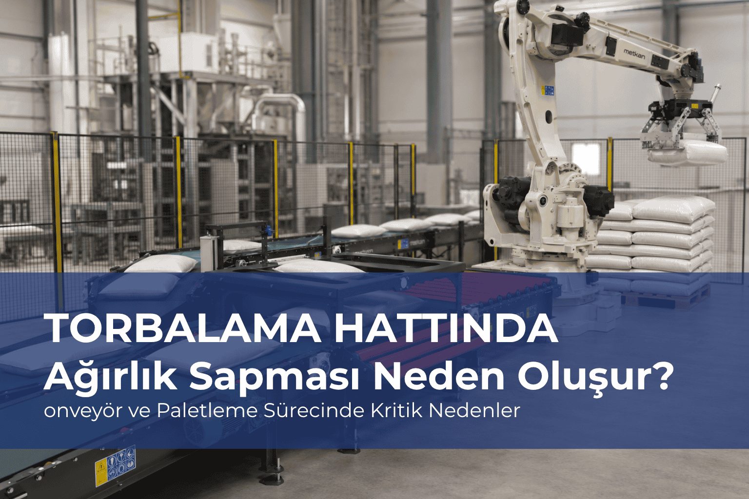 You are currently viewing Torbalama Hattında Ağırlık Sapması Neden Oluşur? Konveyör ve Paletleme Sürecinde Kritik Nedenler