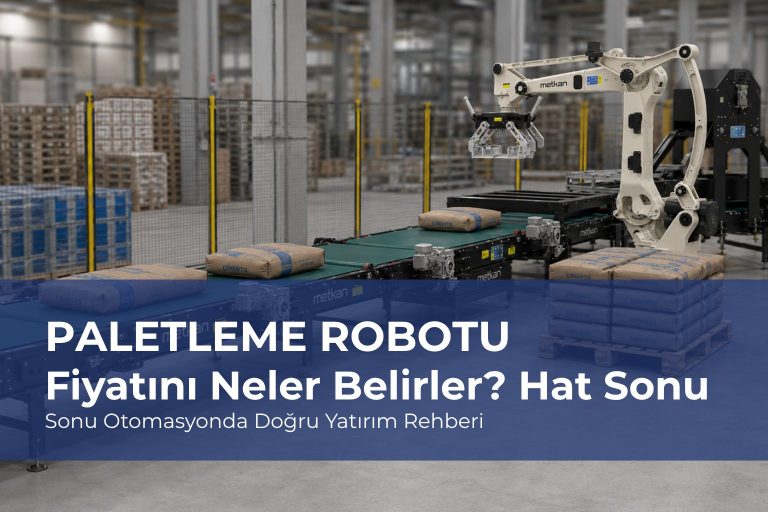 Read more about the article Paletleme Robotu Fiyatını Neler Belirler? Hat Sonu Otomasyonda Doğru Yatırım Rehberi